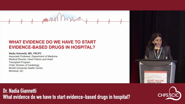 WHAT EVIDENCE DO WE HAVE TO START EVIDENCE-BASED DRUGS IN HOSPITAL?Dr. Nadia GiannettiMedical Director, Heart Failure and Heart Transplant ProgramChief Division of CardiologyMcGill University Health Centre